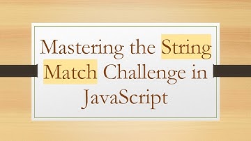 Mastering the String Match Challenge in JavaScript