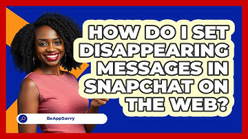 How do I set disappearing messages in Snapchat on the web? - Be App Savvy