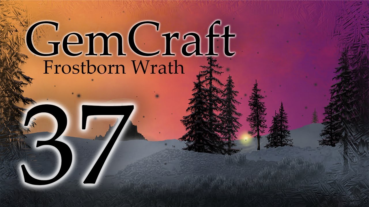 Gemcraft Frostborn Wrath Let's Play Episode 37