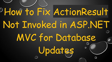 How to Fix ActionResult Not Invoked in ASP.NET MVC for Database Updates