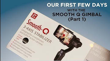First Few Days with the Smooth Q Gimbal (Part 1)