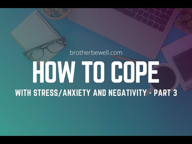 How to Cope with Stress, Anxiety, and Negativity - Part 3