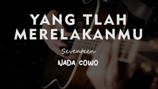 YANG TLAH MERELAKANMU // SEVENTEEN // KARAOKE GITAR AKUSTIK NADA COWO ( MALE )