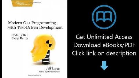 Download Modern C++ Programming with Test-Driven Development: Code Better, Sleep Better PDF