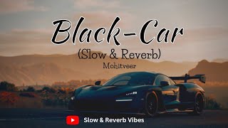 Black Car! (Slowed & Reverb) | Mohitveer | Kamboj X | New Punjabi Song 2022
