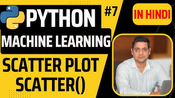 Python Machine Learning - Scatter Plot || scatter() || Python Machine Learning Tutorial in Hindi #7
