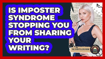 Is Imposter Syndrome Stopping You From Sharing Your Writing? - The Storytellers Room