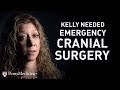 Cranial Surgery | Kelly&#39;s Story