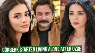 Gökberk demirci Started living Alone after Özge yagiz