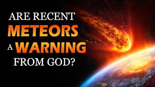 Are Recent Meteors a Warning from God 03/20/2026