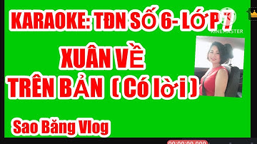 TĐN SỐ 6 - ÂM NHẠC 7 - XUÂN VỀ TRÊN BẢN( NGUYỄN TÀI TUỆ) CÓ LỜI HÁT
