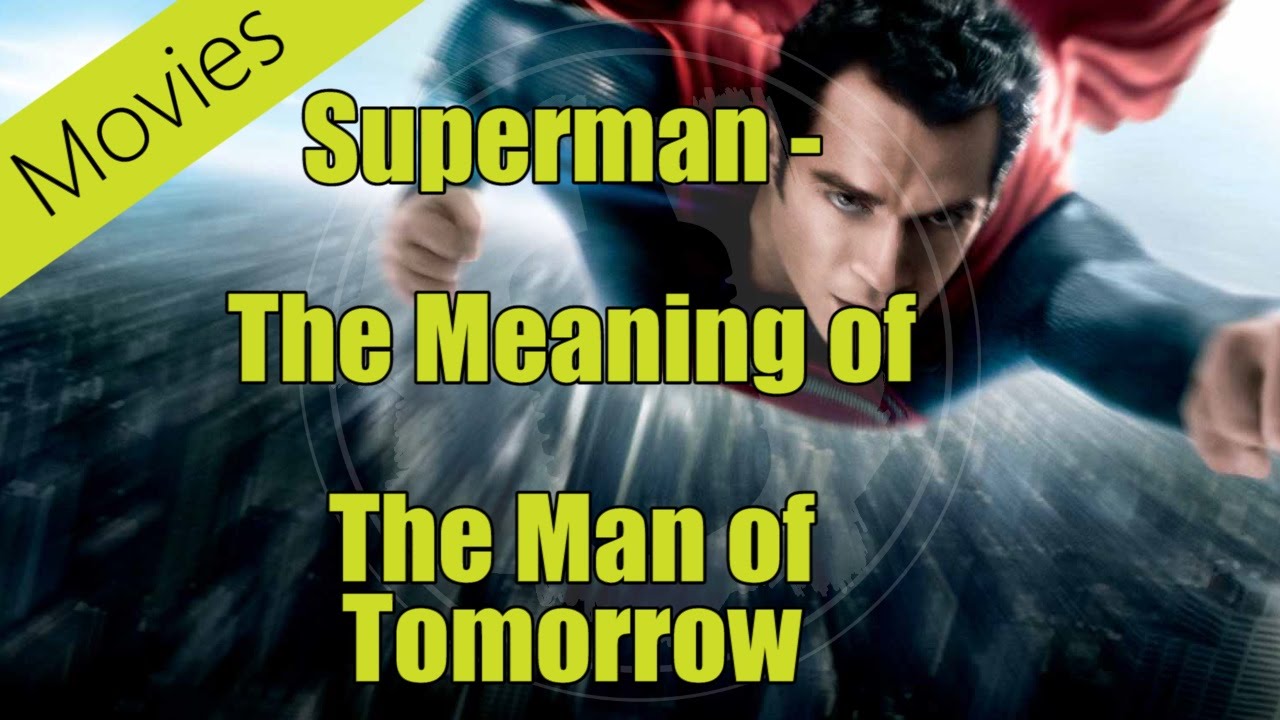 Superman The Meaning Of The Man Of Tomorrow YouTube