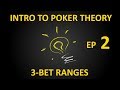 Intro to Poker Theory, Ep2 - 3-bet Ranges