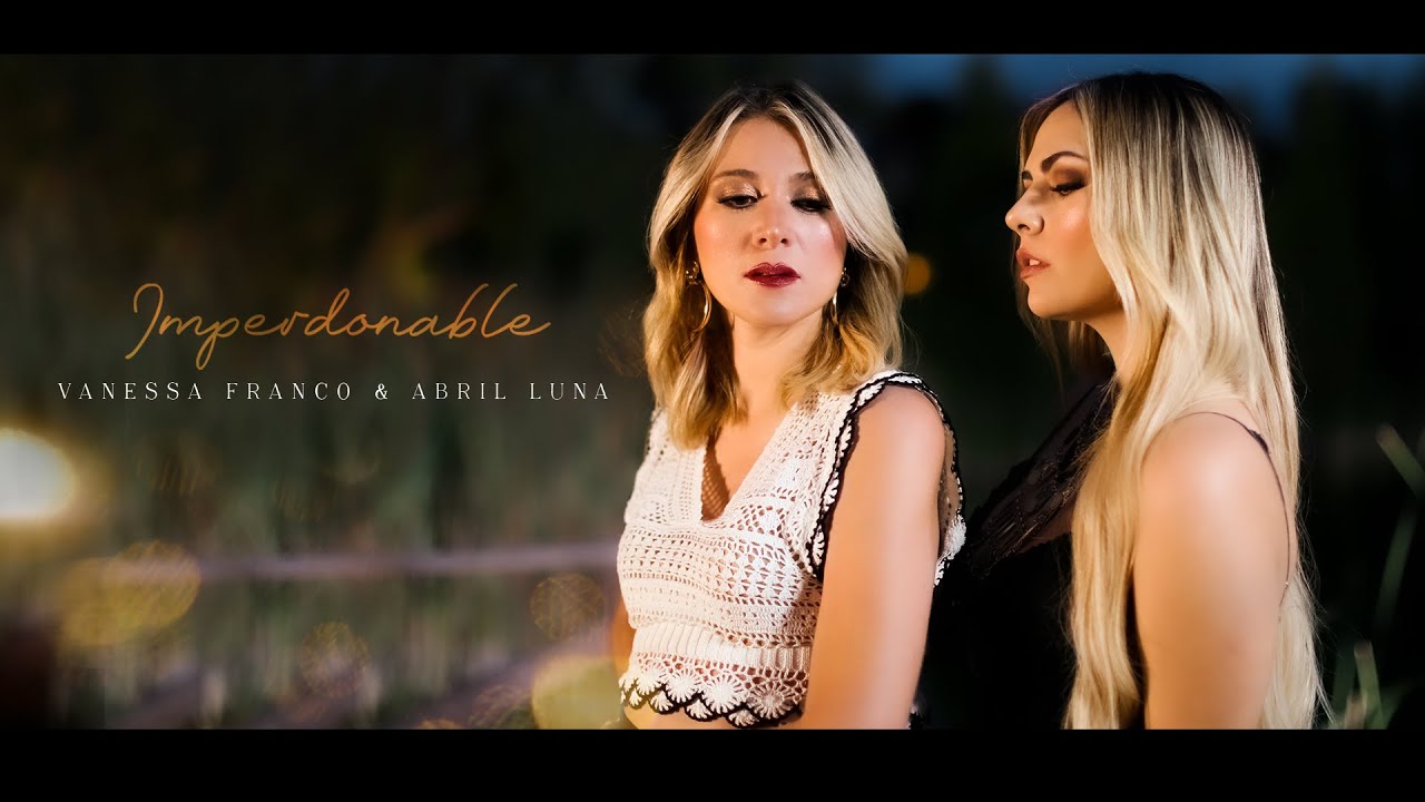 Watch Vanessa Franco & Abril Luna - Imperdonable (Video oficial) on YouTube Watch Vanessa Franco & Abril Luna - Imperdonable (Video oficial) on YouTube