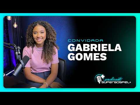 GABRIELA GOMES: Fé, Propósito e Trajetória | Super Gospel + Podcast com Rodrigo Azevedo