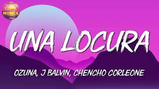 🎵 Ozuna x J Balvin x Chencho Corleone - Una Locura (Letra\\\\Lyrics)