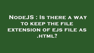 NodeJS : Is there a way to keep the file extension of ejs file as .html?