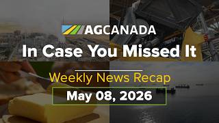 AgCanadaTV: Your Agriculture News Recap for May 08 2026 #icymi screenshot 4