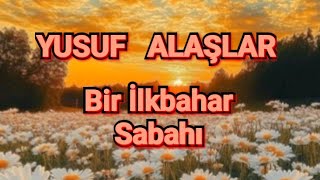 Bir İlkbahar Sabahı - Yusuf Alaşlar - (Cover) - Müzik:erdoğan Berker - Söz:bekir Mutlu
