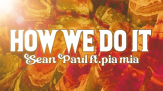 Sean Paul - How We Do It ft.pia mia [Lyrics]