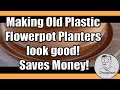 Making Old Plastic Flowerpot Planters look good! Making Old Plastic Flowerpot Planters look good!