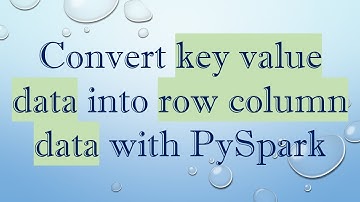 Convert key value data into row column data with PySpark