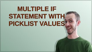 Salesforce: Multiple If statement with Picklist values