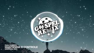 GOSPEL REMIX 🔵 Paulo Roberto - Mantenha o Controle [Electro House Gospel]
