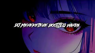 DJ MENEKETEHE BOOTLEG - Wanda SPEED UP & REVERB