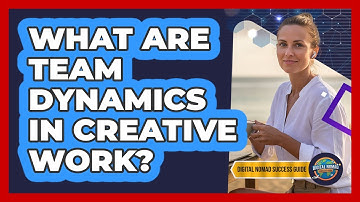 What Are Team Dynamics In Creative Work?