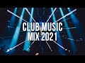 Club Music Mix 2021 - Electro House Music 2021