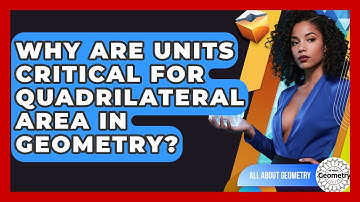 Why Are Units Critical For Quadrilateral Area In Geometry? - All About Geometry