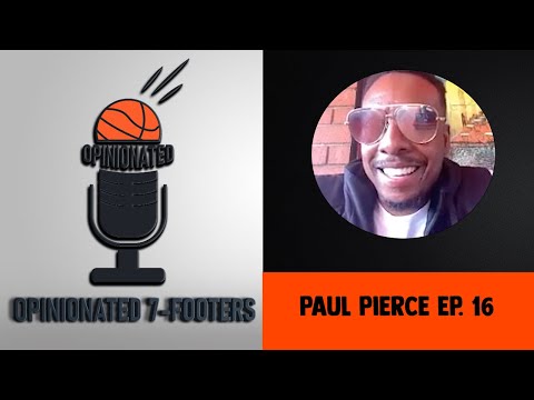 The Opinionated 7-Footers | feat. Paul Pierce | Ep. 16