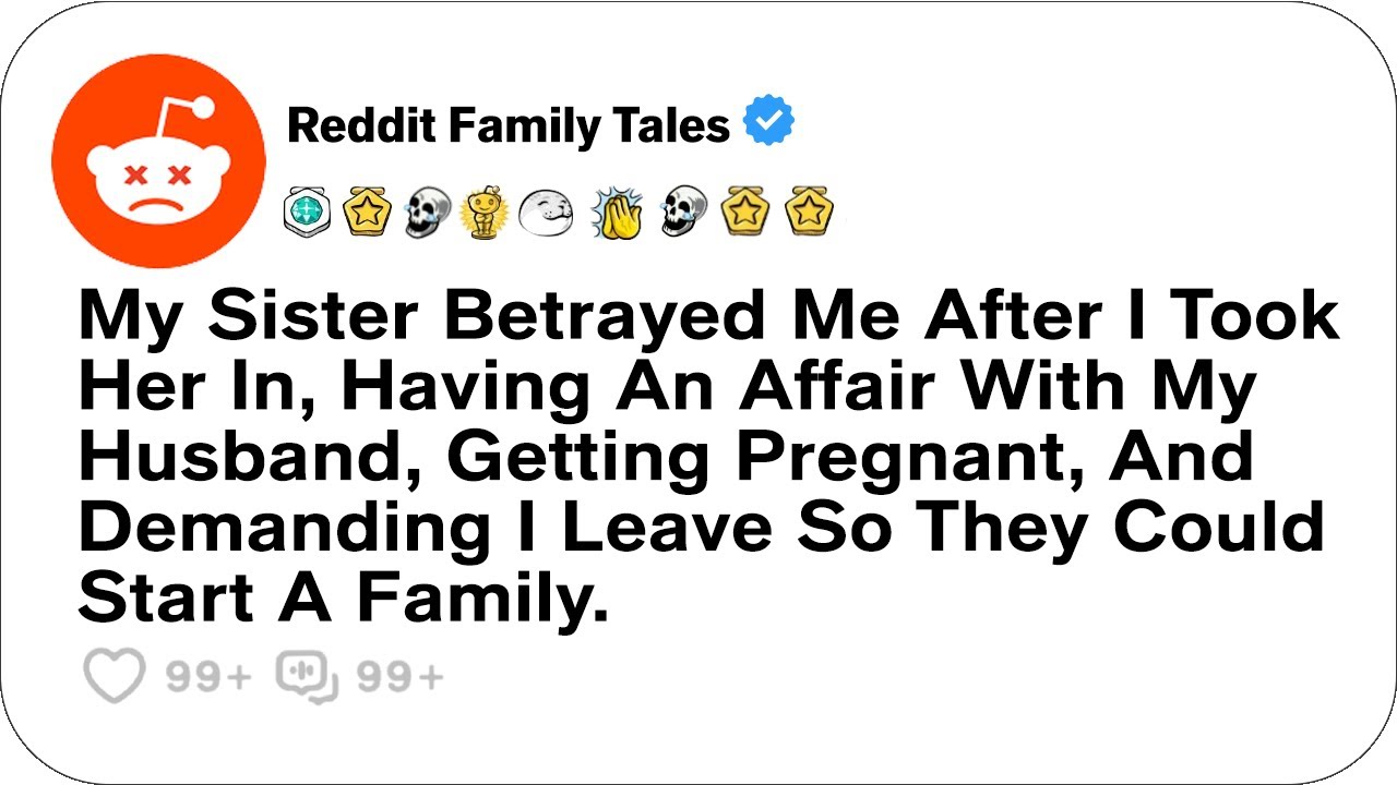 Outline Video My Sister Betrayed Me After I Took Her In, Having An Affair With My Husband....-Reddit Cheating