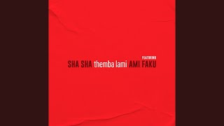 Sha Sha - Themba Lami ft. Ami Faku