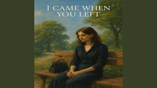 Download lagu I Came When You Left