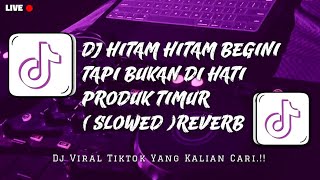 Dj Hitam Hitam Begini Tapi Bukan Di Hati  Produk Timur  Viral Tiktok 2025