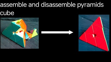Assemble and disassemble pyramid cube