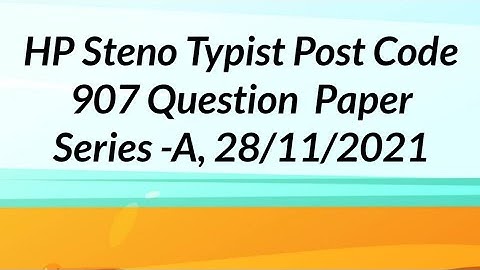 # Himachal Pradesh Steno Typist Paper post code 907 ,28/nov/2021