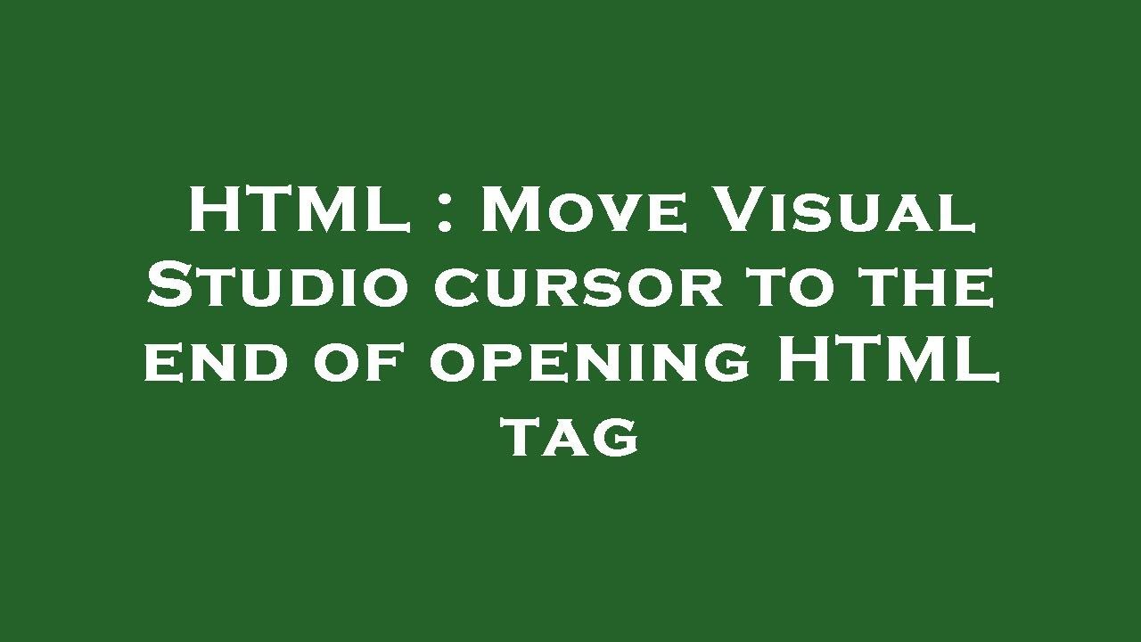 html-move-visual-studio-cursor-to-the-end-of-opening-html-tag-youtube