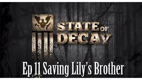 State of Decay Ep 11 Saving Lily