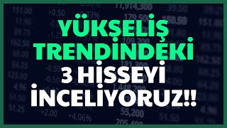 Yükseli̇ş Trendi̇ndeki̇ 3 Hi̇sseyi̇ İnceli̇yoruz