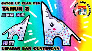 CATCH UP PLAN PSV TAHUN 2 (2) lipatan dan guntingan 🌟 二年级美术 折剪 🌟 elephant craft ideas