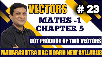 Vectors | Dot Product Of Two Vectors | Class 12 Maths | Maharashtra Board | Samit Deshmukh