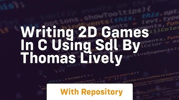 Writing 2d games in c using sdl by thomas lively