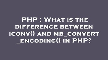 PHP : What is the difference between iconv() and mb_convert_encoding() in PHP?