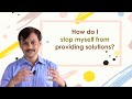 Agile coaching how do  i stop myself from providing solutions