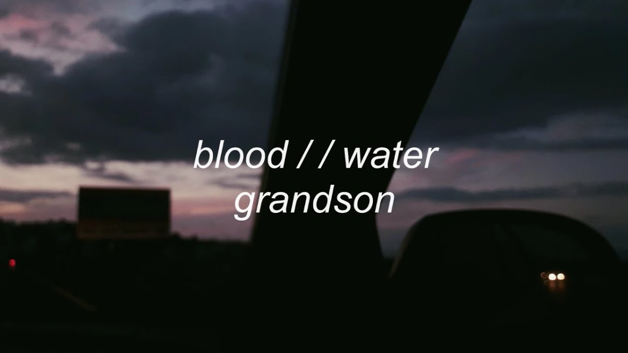 Кровь вода на русском. Blood Water grandson. Blood // Water grandson текст. Blood Water обложка. Grandson - Blood // Water (Official Audio).