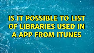 Is it possible to list of libraries used in a app from iTunes