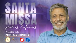 SANTA MISSA PARA OS ENFERMOS I  10-01-2024 I 08H |  PADRE IVAN CLEMENTINO